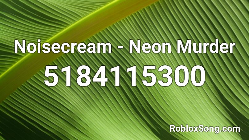 Noisecream - Neon Murder Roblox ID