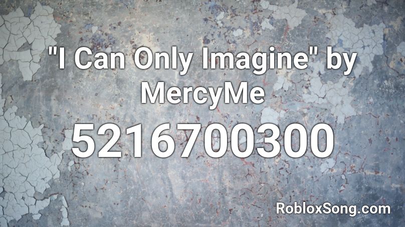 I Can Only Imagine By Mercyme Roblox Id Roblox Music Codes - i can only imagine roblox id