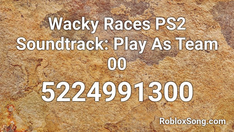 Wacky Races PS2 Soundtrack: Play As Team 00 Roblox ID