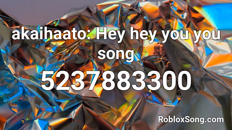 akaihaato: Hey hey you you song Roblox ID