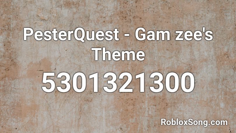 PesterQuest - Gam zee's Theme Roblox ID