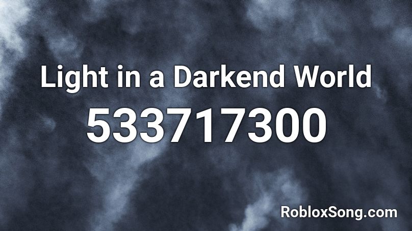 Light in a Darkend World Roblox ID