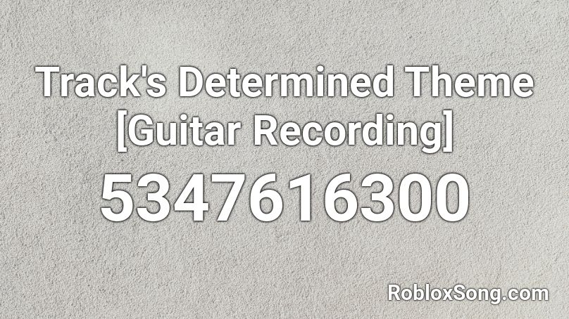 Track's Determined Theme [Guitar Recording] Roblox ID