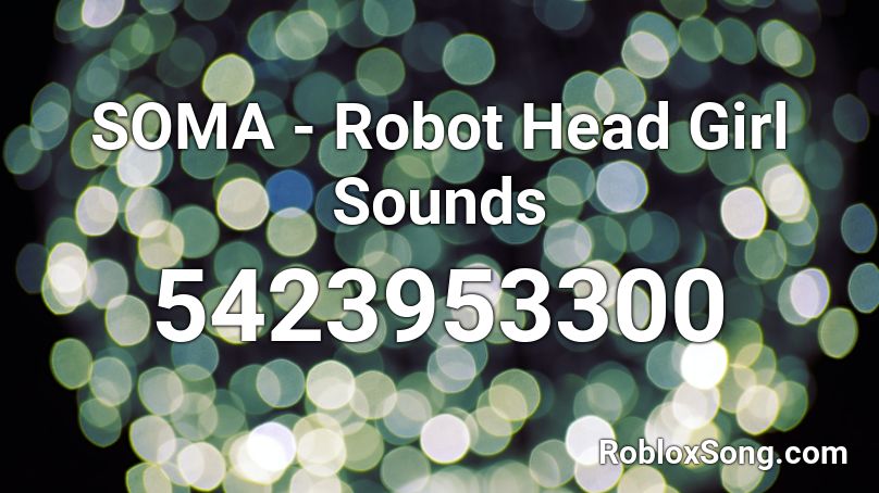 SOMA - Robot Head Girl Sounds Roblox ID