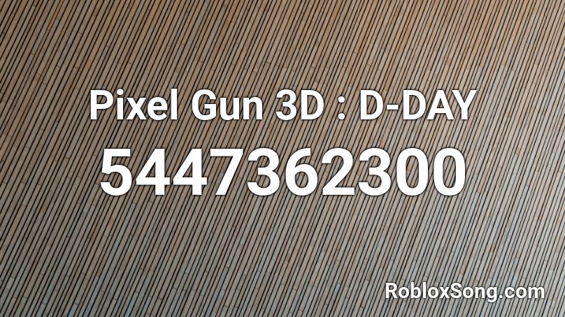 Pixel Gun 3D : D-DAY Roblox ID