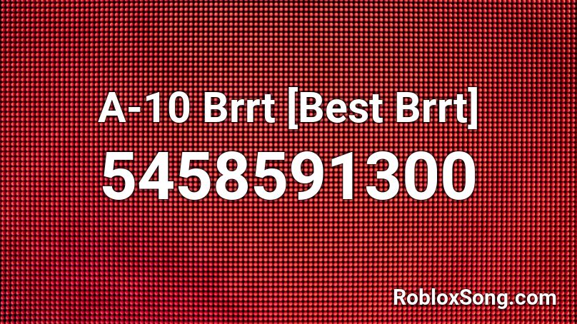 A-10 Brrt [Best Brrt] Roblox ID