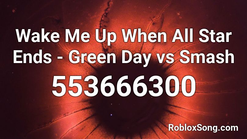 Wake Me Up When All Star Ends - Green Day vs Smash Roblox ID