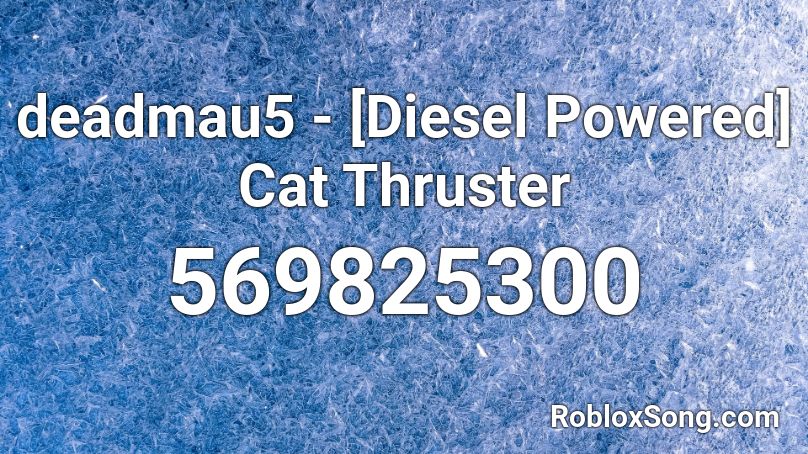 deadmau5 - [Diesel Powered] Cat Thruster Roblox ID