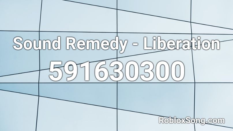 Sound Remedy - Liberation Roblox ID