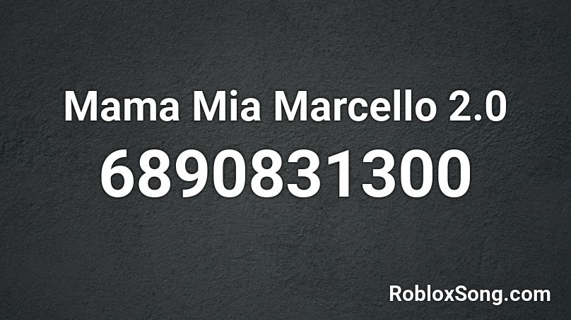 Mama Mia Marcello 2.0 Roblox ID