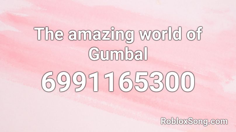 The amazing world of Gumbal Roblox ID