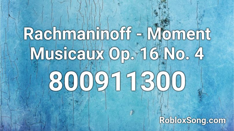 Rachmaninoff - Moment Musicaux Op. 16 No. 4 Roblox ID