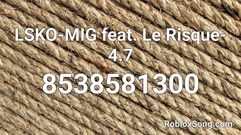 LSKO-MIG feat. Le Risque-4.7 Roblox ID