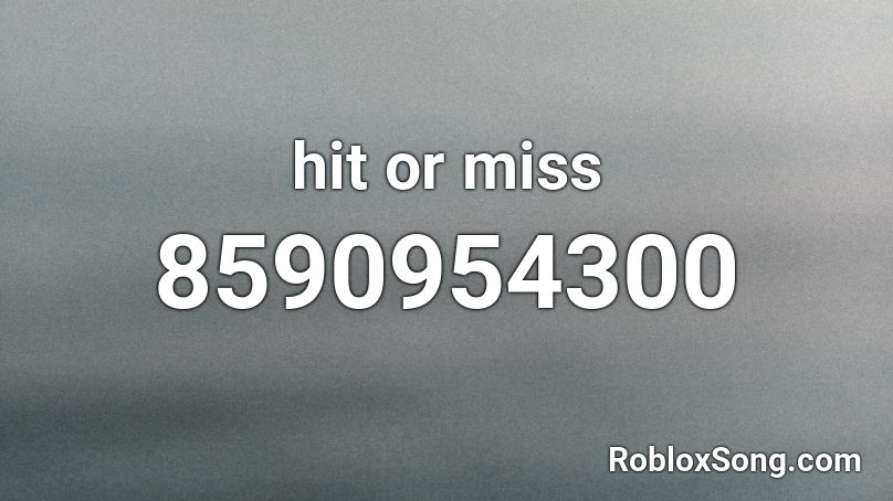 hit or miss Roblox ID