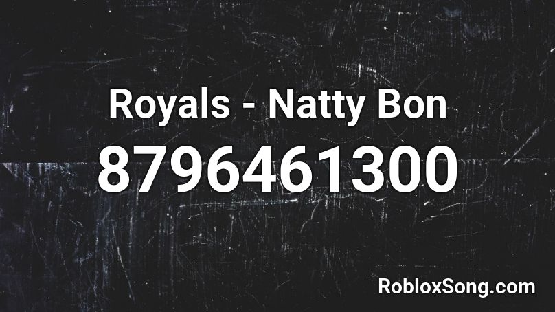 Royals - Natty Bon Roblox ID