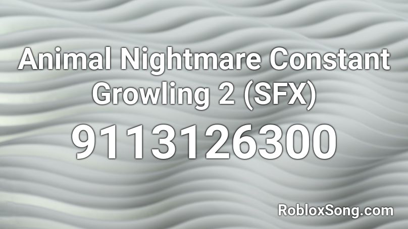 Animal Nightmare Constant Growling 2 (SFX) Roblox ID