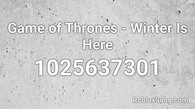 Game of Thrones - Winter Is Here  Roblox ID