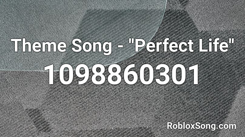Theme Song - ''Perfect Life'' Roblox ID