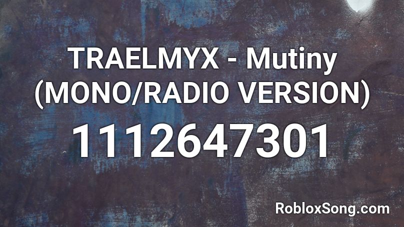 TRAELMYX - Mutiny (MONO/RADIO VERSION) Roblox ID