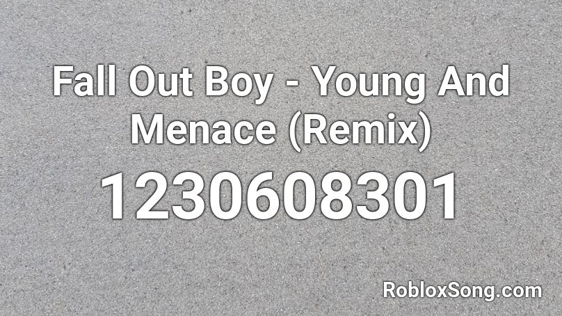 Fall Out Boy - Young And Menace (Remix) Roblox ID