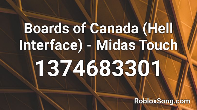 Boards of Canada (Hell Interface) - Midas Touch Roblox ID