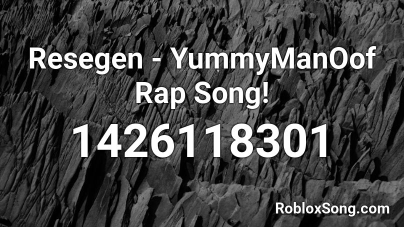 Resegen - YummyManOof Rap Song! Roblox ID