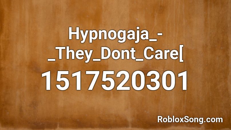 Hypnogaja_-_They_Dont_Care[ Roblox ID