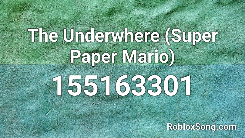 The Underwhere Super Paper Mario Roblox Id Roblox Music Codes - roblox audio electric angel