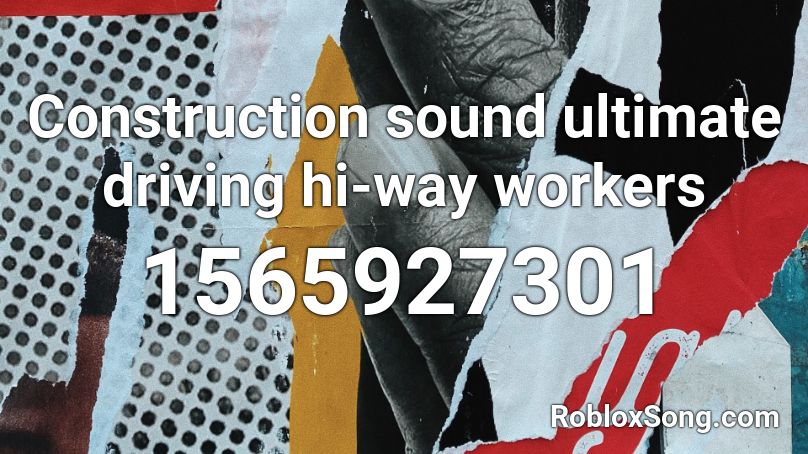 Construction sound ultimate driving hi-way workers Roblox ID