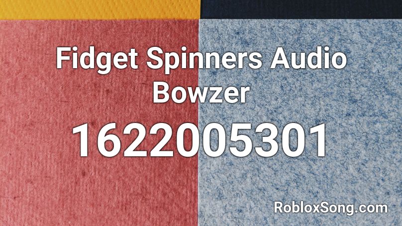 Fidget Spinners Audio Bowzer Roblox ID