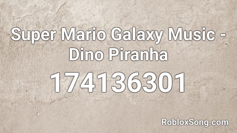 Super Mario Galaxy Music Dino Piranha Roblox Id Roblox Music Codes - dino song roblox id