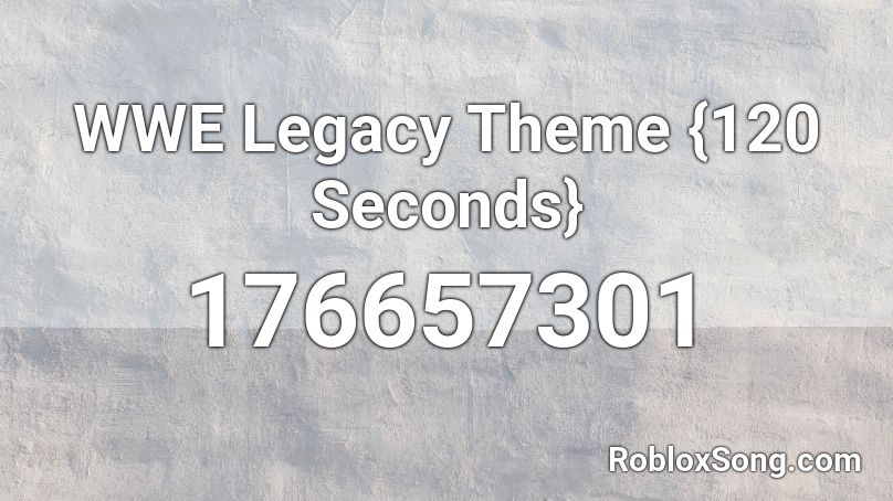 WWE Legacy Theme {120 Seconds} Roblox ID