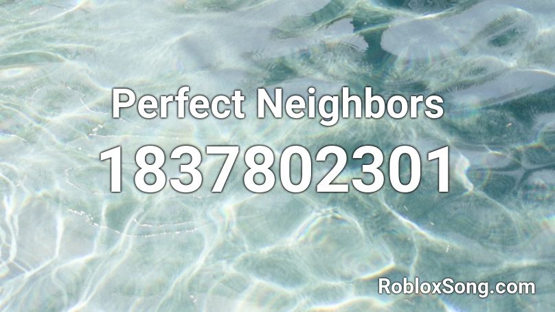 Perfect Neighbors Roblox ID