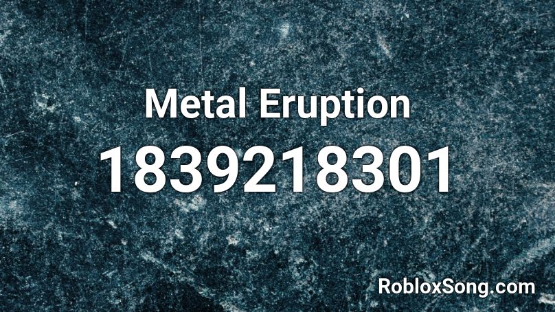 Metal Eruption Roblox ID