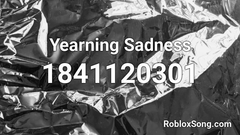 Yearning Sadness Roblox ID