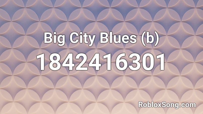 Big City Blues (b) Roblox ID