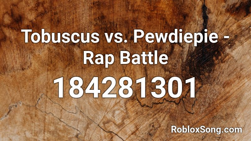 Tobuscus vs. Pewdiepie - Rap Battle Roblox ID