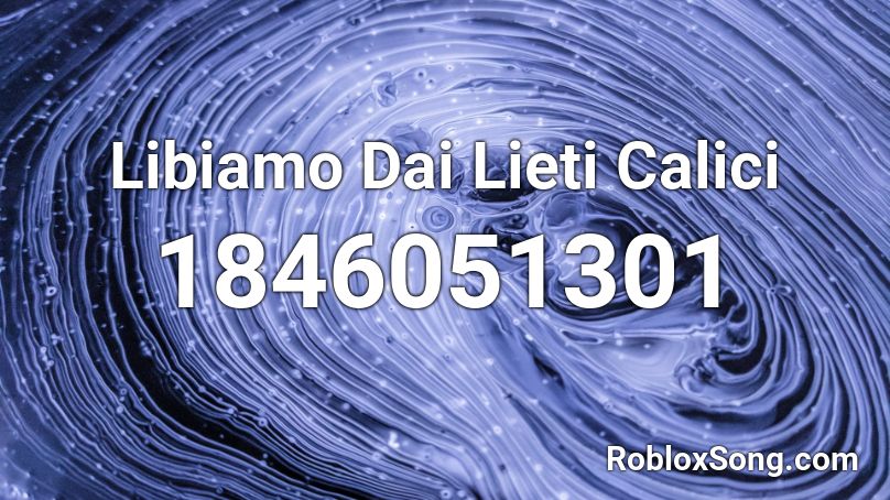 Libiamo Dai Lieti Calici Roblox ID