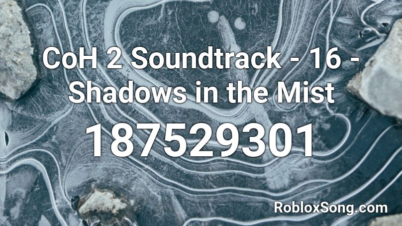 CoH 2 Soundtrack - 16 - Shadows in the Mist Roblox ID