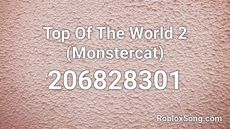 Top Of The World 2 (Monstercat) Roblox ID
