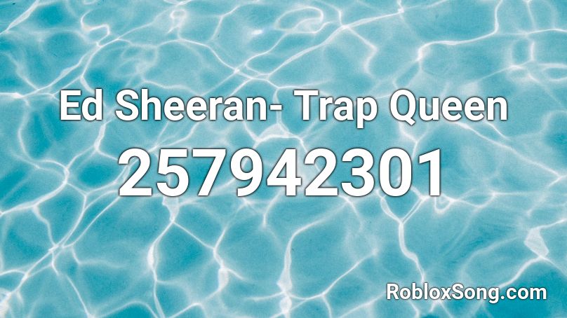 Ed Sheeran- Trap Queen Roblox ID
