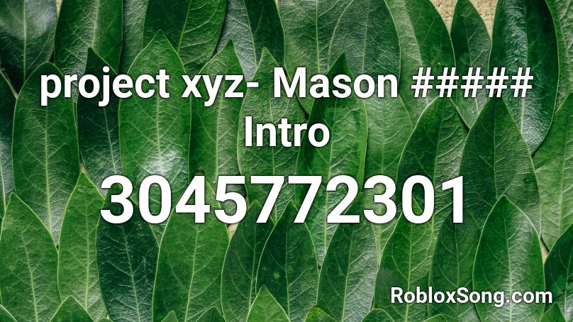 project xyz- Mason ##### Intro Roblox ID