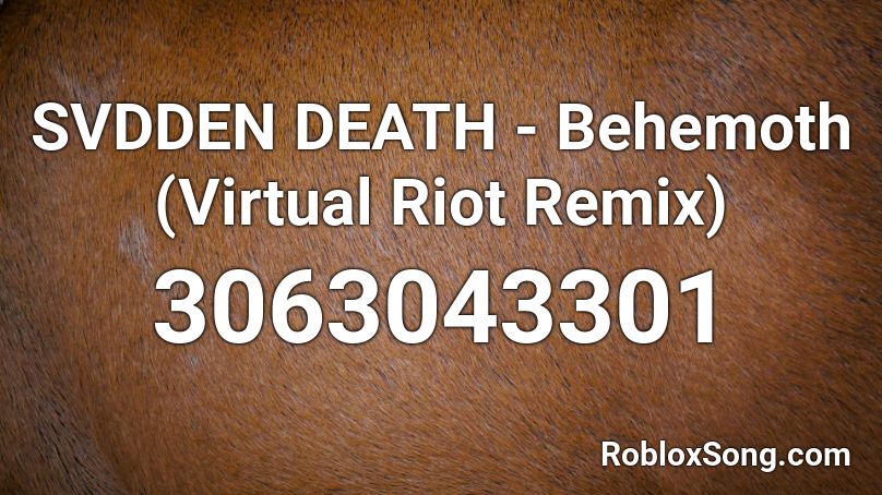 SVDDEN DEATH - Behemoth (Virtual Riot Remix) Roblox ID