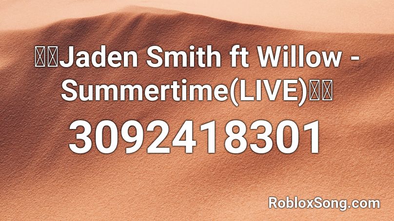 👨‍🎤Jaden Smith ft Willow - Summertime(LIVE)👩‍🎤 Roblox ID