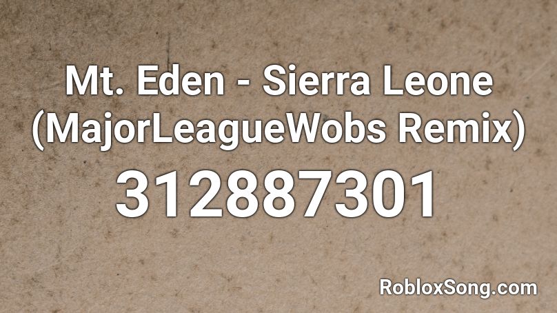 Mt. Eden - Sierra Leone (MajorLeagueWobs Remix) Roblox ID