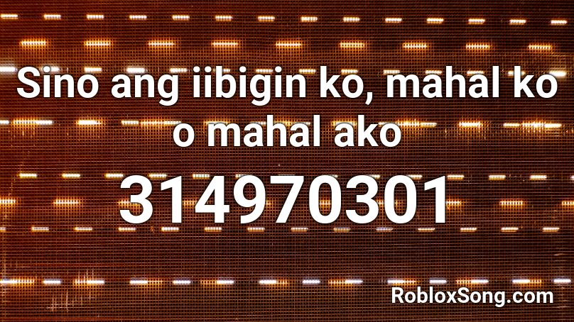 Sino ang iibigin ko, mahal ko o mahal ako Roblox ID