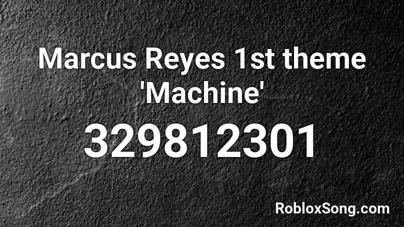 Marcus Reyes 1st theme 'Machine' Roblox ID
