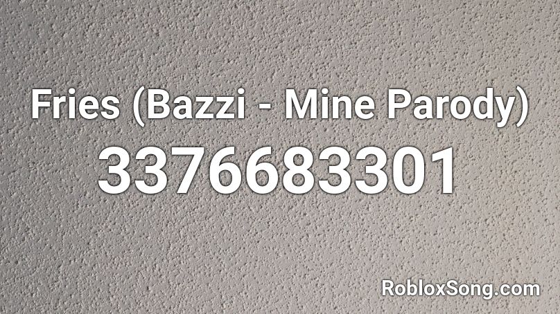 Fries Bazzi Mine Parody Roblox Id Roblox Music Codes - bazzi mine song id roblox