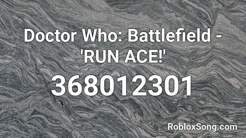 Doctor Who: Battlefield - 'RUN ACE!' Roblox ID