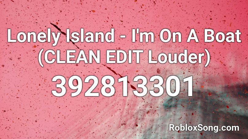 Lonely Island I M On A Boat Clean Edit Louder Roblox Id Roblox Music Codes - lonely justin bieber roblox id code
